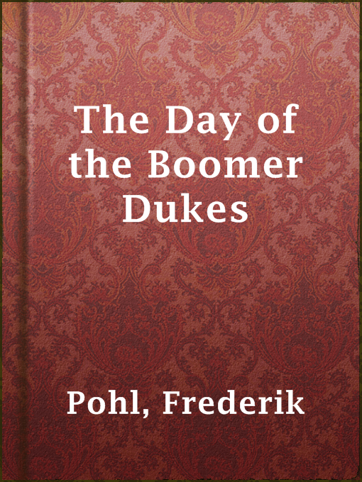 Title details for The Day of the Boomer Dukes by Frederik Pohl - Available